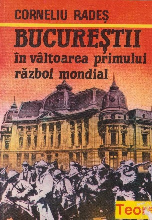 Bucurestii in valtoarea Primului Razboi Mondial