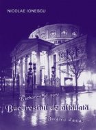 Bucurestiul altadata Bucharest yore