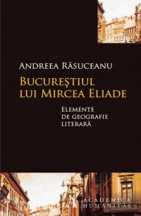 Bucurestiul lui Mircea Eliade. Elemente de geografie literara