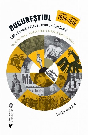 Bucureştiul sub administraţia Puterilor Centrale : 6 decembrie 1916 - 11 noiembrie 1918,viaţă cotidiană, vedere dintr-o capitală multiculturală