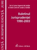 Buletinul Jurisprudentei 1990-2003. De la Curtea Suprema de Justitie la Inalta Curte de Casatie si Justitie