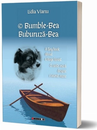 Bumble-Bea : atiny book about a huge heart,(in English and Romanian),o carte mică despe o inimă mare,(pe englezeşte şi pe româneşte)