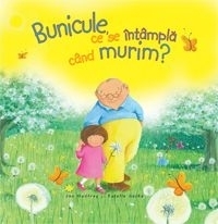 Bunicule, ce se intampla cand murim?