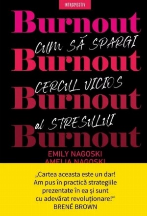 Burnout. Cum sa spargi cercul vicios al stresului