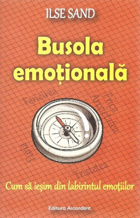 Busola emotionala. Cum sa iesim din labirintul emotiilor