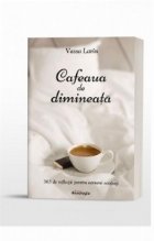 Cafeaua de dimineata. 365 de reflectii pentru oameni ocupati