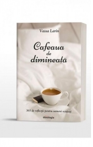 Cafeaua de dimineata. 365 de reflectii pentru oameni ocupati