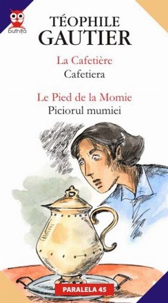 LA CAFETIERE / CAFETIERA; LE PIED DE LA MOMIE / PICIORUL MUMIEI