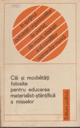 Cai si Modalitati Folosite pentru Educarea Materialist-Stiintifica a Maselor