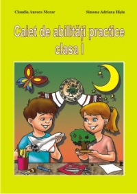 Caiet de abilitati practice clasa I