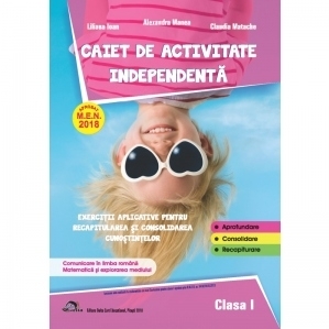 Caiet de activitate independenta. Comunicare in limba romana. Matematica si explorarea mediului. Exercitii aplicative pentru recapitularea si consolidarea cunostiintelor pentru clasa I