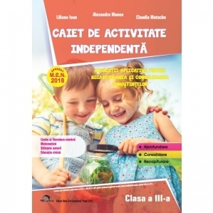 Caiet de activitate independenta. Limba si literatura romana. Matematica. Stiintele naturii. Educatie civica. Exercitii aplicative pentru recapitularea si consolidarea cunostiintelor pentru clasa a III-a