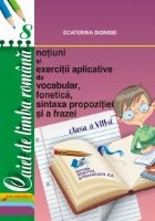 Caiet de limba romana, clasa a VIII-a. Notiuni si exercitii aplicative de vocabular, fonetica, sintaxa propozi