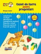 Caiet de lucru pentru prescolari (GRUPA MARE) - comunicare, ecologie, matematica, cunoasterea mediului...