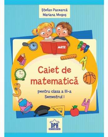 Caiet de Matematica - Clasa a III-a Semestrul I