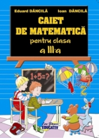 Caiet de matematica - pentru cls. a III-a