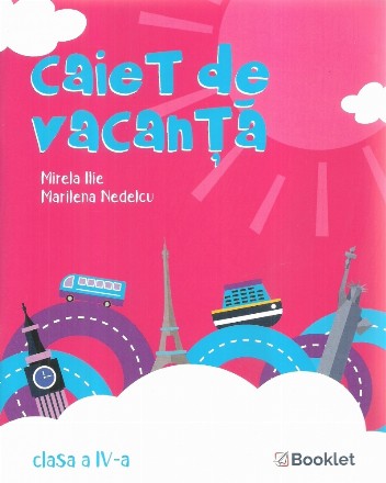 Caiet de vacanţă : clasa a IV-a