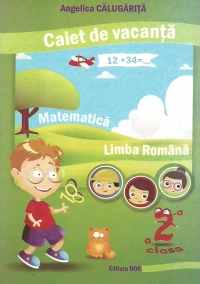 Caiet de vacanta clasa a II-a - Limba romana. Matematica