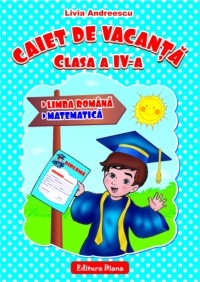 CAIET DE VACANTA - clasa a IV-a: Limba romana. Matematica