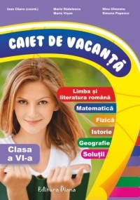 Caiet de vacanta clasa a VI-a ( limba romana, matematica, istorie, geografie, solutii)