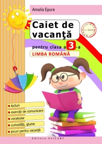 Caiet de vacanta pentru clasa a III-a. Limba romana, editia a II-a - lecturi, exercitii de comunicare, vocabular, curiozitati, glume, jocuri pentru vacanta. Editia a II-a