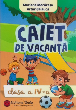 Caiet de vacanta pentru clasa a IV-a (Limba si literatura romana. Matematica. Stiinte ale naturii. Geografie. Istorie)