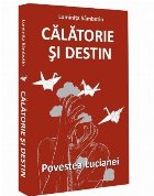 Calatorie destin Povestea Lucianei