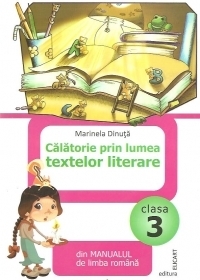 Calatorie prin lumea textelor literare, Clasa a III-a - Din Manualul de limba romana (Pitila)