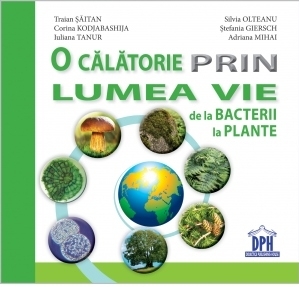 O calatorie prin lumea vie de la bacterii la plante