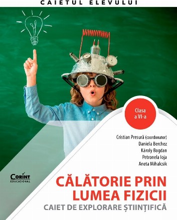 Calatorie prin lumea fizicii. Caiet de explorare stiintifica. Clasa a VI-a