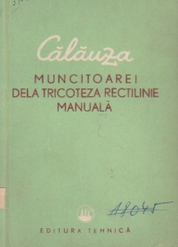 Calauza muncitoarei dela tricoteza rectilinie manuala