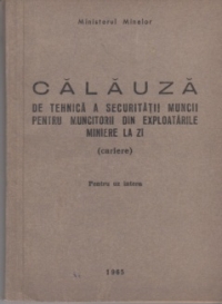 Calauza de tehnica a securitatii muncii pentru muncitorii din exploatarile miniere la zi (cariere) - Pentru uz intern