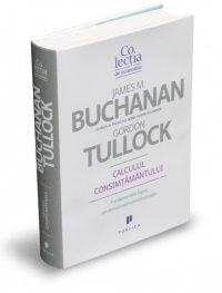 Calculul consimtamantului - Fundamente logice ale democratiei constitutionale