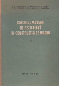 Calculul modern de rezistenta in constructia de masini, Volumele I si II