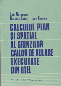 Calculul plan si spatial al grinxilor cailor de rulare executate din otel