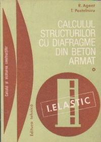 Calculul structurilor cu diafragme din beton armat, Volumul I - Elemente introductive. Calculul eforturilor in domeniul elastic