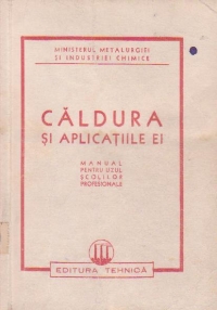 Caldura si aplicatiile ei  Manual pentru uzul scolilor profesionale