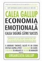 Calea Gallup. Economia emotionala. Calea sigura catre succes