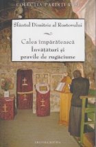 Calea imparateasca. Invataturi si pravile de rugaciune