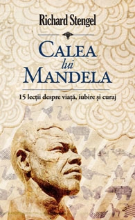 Calea lui Mandela - 15 lectii despre viata, iubire si curaj