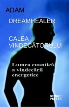 Calea vindecatorului - Lumea cuantica a vindecarii energetice