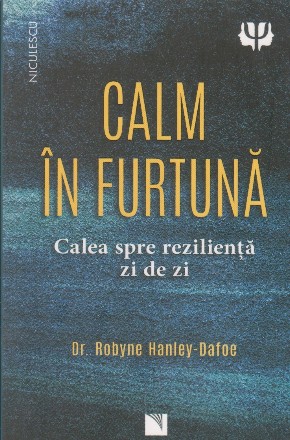 Calm în furtună : calea spre rezilienţă zi de zi