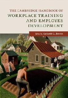 Cambridge Handbook of Workplace Training and Employee Develo