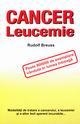 Cancer si leucemie. Modaliatati de tratare a cancerului si leucemiei si altor boli aparent incurabile