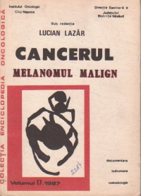 Cancerul - melanomul malign, Volumul 17/1987