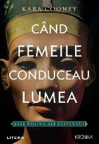 Cand femeile conduceau lumea Sase