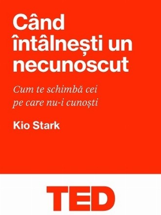 Cand intalnesti un necunoscut. Cum te schimba cei pe care nu-i cunosti