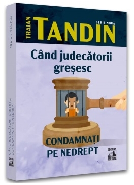 Cand judecatorii gresesc. Condamnati pe nedrept