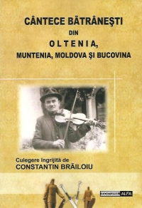 Cantece batranesti din Oltenia, Muntenia, Moldova si Bucovina