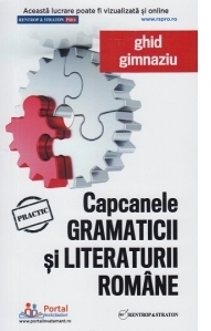 Capcanele gramaticii si literaturii romane. Ghid gimnaziu